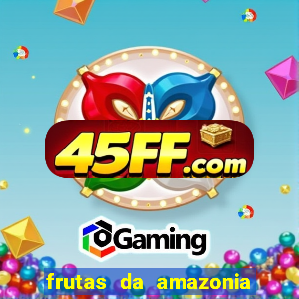 frutas da amazonia de a a z